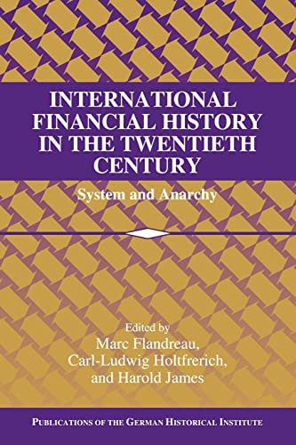 Beispielbild fr International Financial History in the Twentieth Century: System and Anarchy (Publications of the German Historical Institute) zum Verkauf von GF Books, Inc.