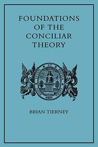 Stock image for Foundations of the Conciliar Theory: The Contribution of the Medieval Canonists from Gratian to the Great Schism for sale by SecondSale
