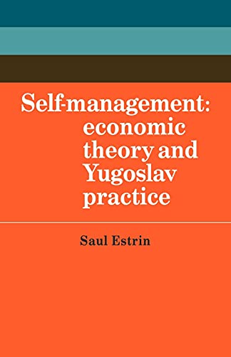 Beispielbild fr Self-Management : Economic Theory and Yugoslav Practice zum Verkauf von Buchpark