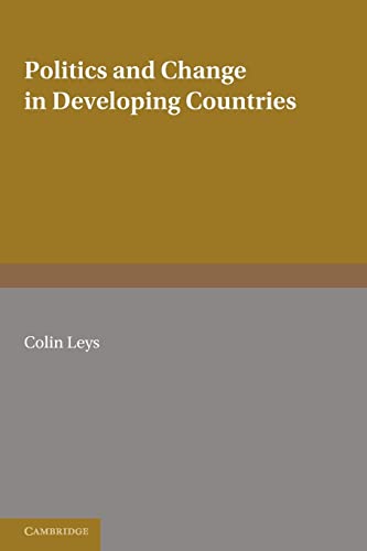 Imagen de archivo de Politics and Change in Developing Countries: Studies in the Theory and Practice of Development a la venta por Chiron Media