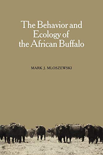 The Behavior and Ecology of the African Buffalo - Mark J. Mloszewski