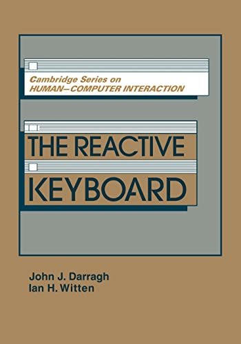The Reactive Keyboard (Cambridge Series on Human-Computer Interaction, Series Number 5) (9780521144766) by Darragh, John