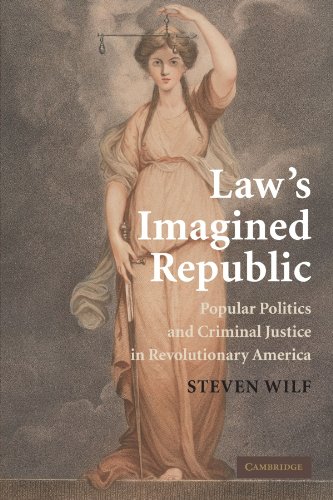 Law's Imagined Republic: Popular Politics and Criminal Justice in Revolutionary America