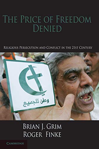 The Price of Freedom Denied: Religious Persecution and Conflict in the Twenty-First Century (Cambridge Studies in Social Theory, Religion and Politics) (9780521146838) by Grim, Brian J.; Finke, Roger