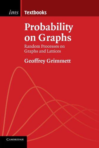 Probability on Graphs: Random Processes on Graphs and Lattices (Institute of Mathematical Statistics Textbooks, Series Number 1) (9780521147354) by Grimmett, Geoffrey