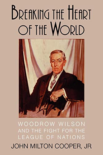 Imagen de archivo de Breaking the Heart of the World: Woodrow Wilson and the Fight for the League of Nations a la venta por WorldofBooks