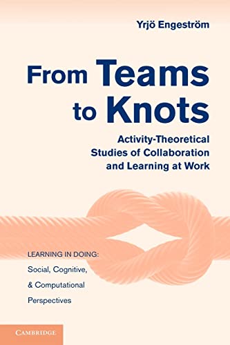 Stock image for From Teams to Knots : Activity-Theoretical Studies of Collaboration and Learning at Work for sale by Better World Books