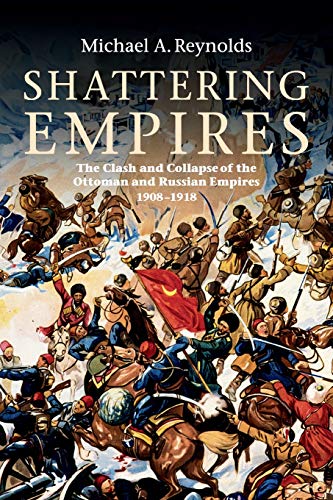 Imagen de archivo de Shattering Empires: The Clash and Collapse of the Ottoman and Russian Empires 1908  1918 a la venta por BooksRun