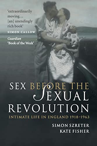 Imagen de archivo de Sex Before the Sexual Revolution: Intimate Life in England 1918-1963 (Cambridge Social and Cultural Histories, Series Number 16) a la venta por Wonder Book