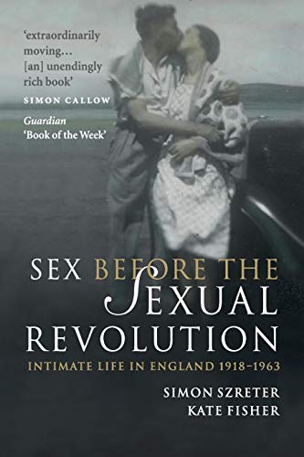 Stock image for Sex Before the Sexual Revolution: Intimate Life in England 1918-1963 (Cambridge Social and Cultural Histories, Series Number 16) for sale by Wonder Book