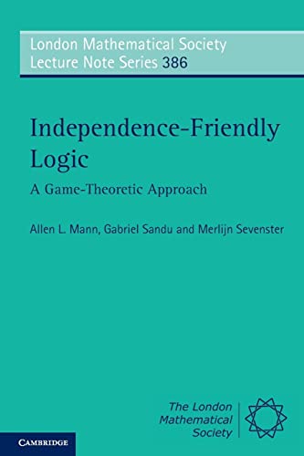 Independence-Friendly Logic: A Game-Theoretic Approach (London Mathematical Society Lecture Note Series, Series Number 386) (9780521149341) by Mann, Allen L.; Sandu, Gabriel; Sevenster, Merlijn