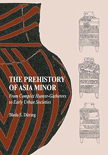 9780521149815: The Prehistory of Asia Minor Paperback: From Complex Hunter-Gatherers to Early Urban Societies