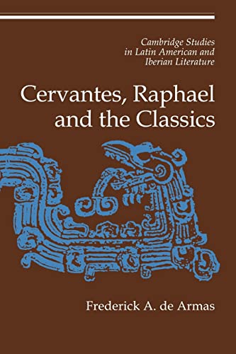 Imagen de archivo de Cervantes, Raphael and the Classics (Cambridge Studies in Latin American and Iberian Literature, Series Number 12) a la venta por Lucky's Textbooks