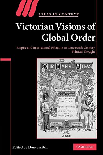 Imagen de archivo de Victorian Visions of Global Order: Empire and International Relations in Nineteenth-Century Political Thought: 86 (Ideas in Context, Series Number 86) a la venta por AMM Books