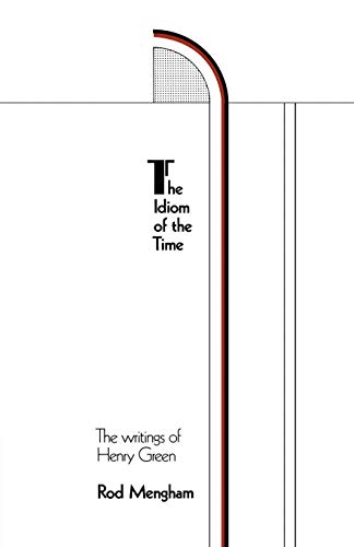 The Idiom of the Time: The Writings of Henry Green (9780521154932) by Mengham, Rod