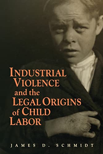 Imagen de archivo de Industrial Violence and the Legal Origins of Child Labor (Cambridge Historical Studies in American Law and Society) a la venta por HPB-Diamond