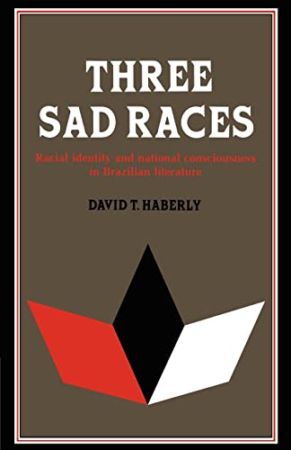 Three Sad Races: Racial Identity and National Consciousness in Brazilian Literature (9780521155342) by Haberly, David T.