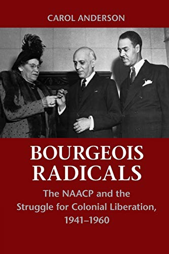 Imagen de archivo de Bourgeois Radicals: The NAACP and the Struggle for Colonial Liberation, 1941 "1960 a la venta por HPB-Red
