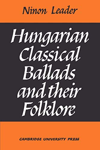 Hungarian Classical Ballads And Their Folklore