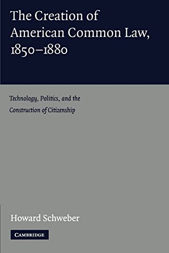 9780521158183: The Creation of American Common Law, 1850-1880: Technology, Politics, and the Construction of Citizenship