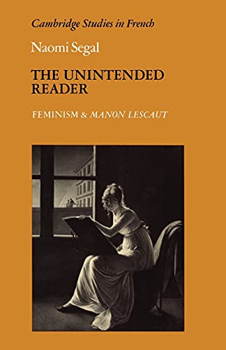 Beispielbild fr The Unintended Reader: Feminism and Manon Lescaut (Cambridge Studies in French, Series Number 13) [Paperback] Segal, Naomi zum Verkauf von Brook Bookstore On Demand