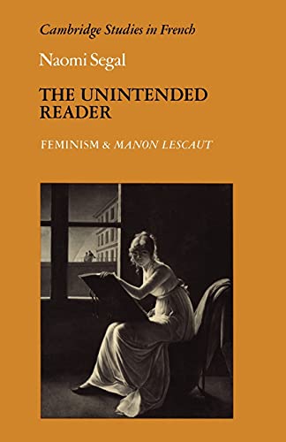 Stock image for The Unintended Reader: Feminism and Manon Lescaut (Cambridge Studies in French, Series Number 13) for sale by GF Books, Inc.