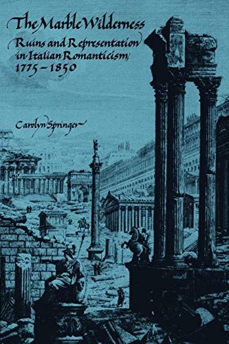 9780521159296: The Marble Wilderness Paperback: Ruins and Representation in Italian Romanticism, 1775–1850