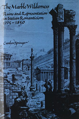 Imagen de archivo de The Marble Wilderness: Ruins and Representation in Italian Romanticism, 1775?1850 a la venta por Lucky's Textbooks