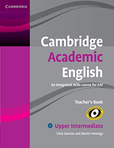 Imagen de archivo de Cambridge Academic English B2 Upper Intermediate Teachers Book: An Integrated Skills Course for EAP (Cambridge Academic English Course) a la venta por Zoom Books Company