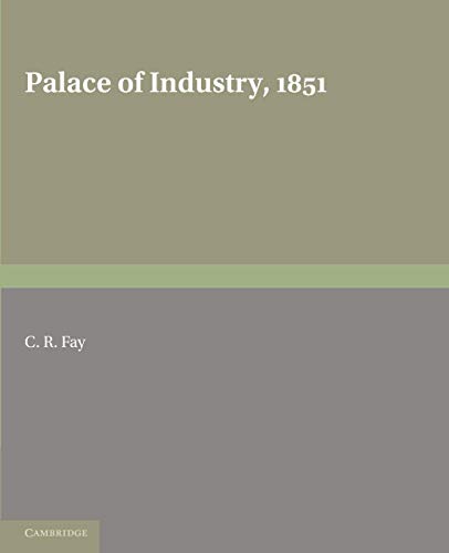 Stock image for Palace of Industry, 1851: A Study of the Great Exhibition and its Fruits for sale by HPB-Red