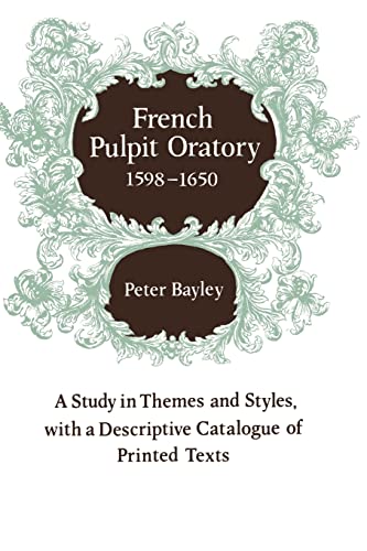 Stock image for French Pulpit Oratory, 1598-1650: A Study in Themes and Styles, with a Descriptive Catalogue of Printed Texts for sale by Chiron Media