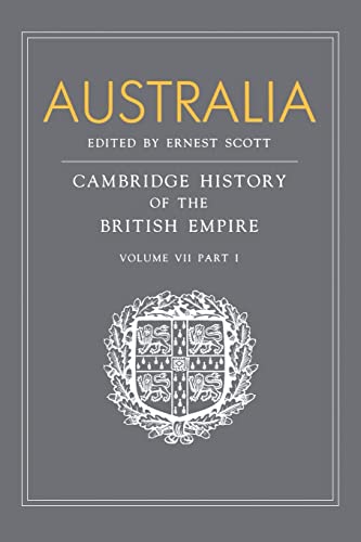 Imagen de archivo de Australia: A Reissue of Volume VII, Part I of the Cambridge History of the British Empire: Volume 7: Part 1 Australia a la venta por Revaluation Books