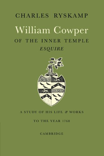 William Cowper of the Inner Temple, Esq.: A Study of His Life and Works to the Year 1768 (9780521169486) by Ryskamp, Charles