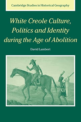 White Creole Culture, Politics and Identity During the Age of Abolition - Lambert David