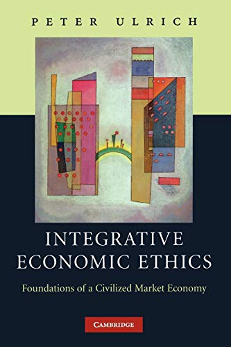 9780521172424: Integrative Economic Ethics Paperback: Foundations of a Civilized Market Economy
