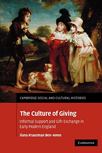 Beispielbild fr The Culture of Giving: Informal Support and Gift-Exchange in Early Modern England: 12 (Cambridge Social and Cultural Histories, Series Number 12) zum Verkauf von WorldofBooks