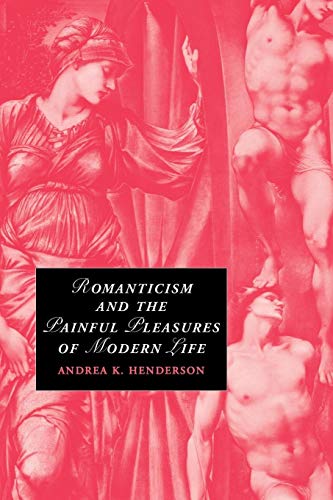 9780521175449: Romanticism and the Painful Pleasures of Modern Life Paperback: 75 (Cambridge Studies in Romanticism, Series Number 75)