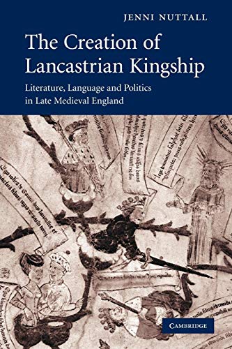 9780521175487: The Creation of Lancastrian Kingship: Literature, Language and Politics in Late Medieval England (Cambridge Studies in Medieval Literature, Series Number 67)