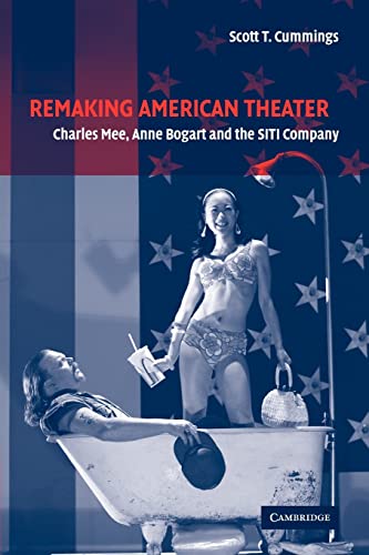 Beispielbild fr Remaking American Theater: Charles Mee, Anne Bogart and the SITI Company (Cambridge Studies in American Theatre and Drama) zum Verkauf von Chiron Media