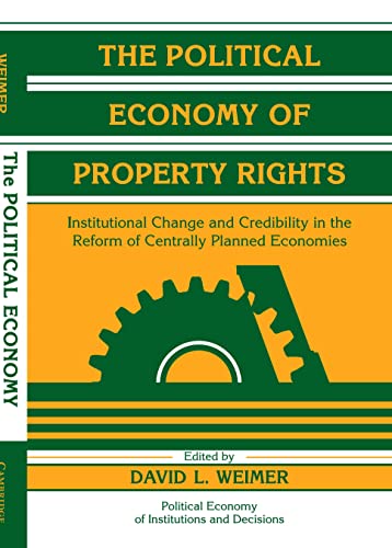 9780521180702: The Political Economy of Property Rights: Institutional Change and Credibility in the Reform of Centrally Planned Economies