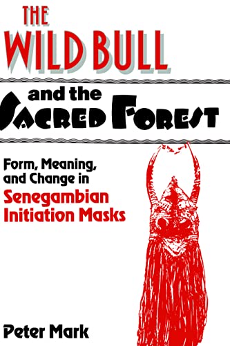 The Wild Bull and the Sacred Forest: Form, Meaning, and Change in Senegambian Initiation Masks (Res Monographs in Anthropology and Aesthetics) (9780521180870) by Mark, Peter