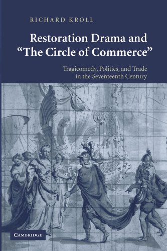 Restoration Drama and 'The Circle of Commerce': Tragicomedy, Politics, and Trade in the Seventeenth Century (9780521180900) by Kroll, Richard