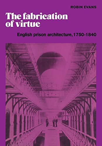 9780521181334: The Fabrication of Virtue: English Prison Architecture, 1750-1840