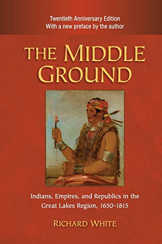 Imagen de archivo de The Middle Ground: Indians, Empires, and Republics in the Great Lakes Region, 16501815 (Studies in North American Indian History) a la venta por Seattle Goodwill