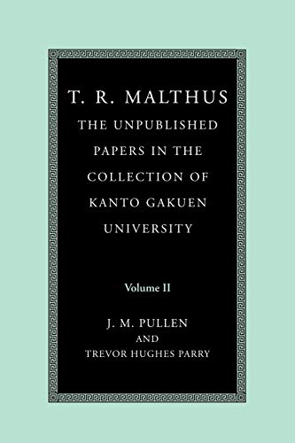 T. R. Malthus: The Unpublished Papers in the Collection of Kanto Gakuen University: Volume 2 (9780521184106) by Malthus, T. R.