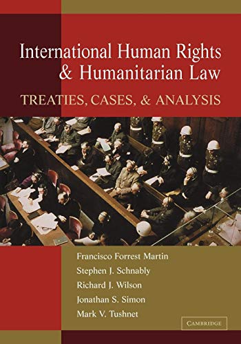 International Human Rights and Humanitarian Law: Treaties, Cases, and Analysis (9780521187817) by Martin, Francisco Forrest; Schnably, Stephen J.; Wilson, Richard; Simon, Jonathan; Tushnet, Mark