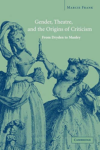 Imagen de archivo de Gender, Theatre, and the Origins of Criticism: From Dryden to Manley a la venta por Lucky's Textbooks