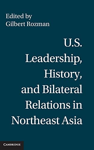 Beispielbild fr U.S. Leadership, History, and Bilateral Relations in Northeast Asia zum Verkauf von Prior Books Ltd