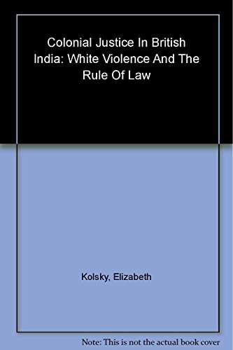 Colonial Justice in British India ( South Asian Edition )