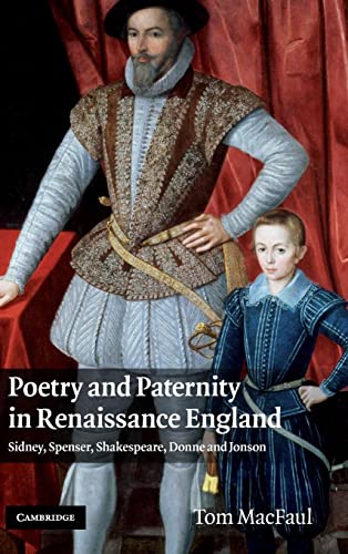 Imagen de archivo de Poetry and Paternity in Renaissance England: Sidney, Spenser, Shakespeare, Donne and Jonson [Hardcover] MacFaul, Tom a la venta por The Compleat Scholar